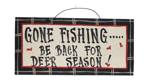 IMs Gone Fishing  Be Back for Deer Season Sign  