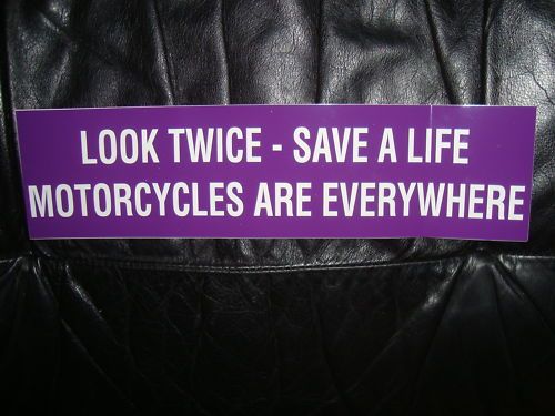 LOOK TWICE SAVE A LIFE MOTORCYCLES ARE EVERYWHERE  